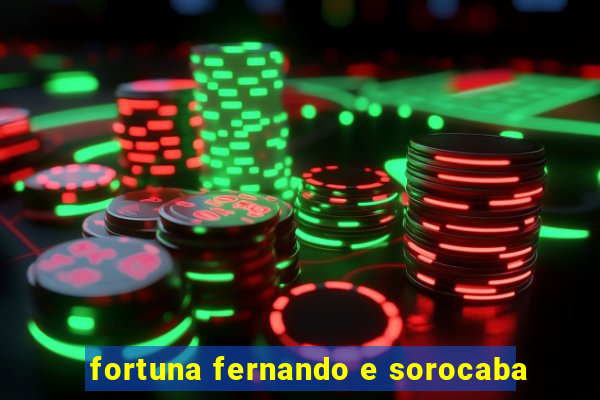 fortuna fernando e sorocaba